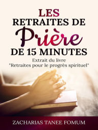 Title: Les Retraites de Prière de 15 Minutes, Author: Zacharias Tanee Fomum