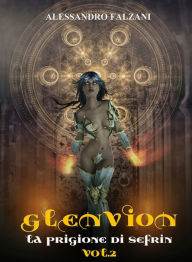 Title: Glenvion Vol. 2 La Prigione di Sefrin, Author: Alessandro Falzani