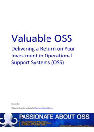 Title: Valuable OSS - Delivering a Return on Your Investment in Operational Support Systems (OSS), Author: Ryan Jeffery