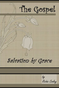 Title: The Gospel Salvation by Grace, Author: Richie Cooley