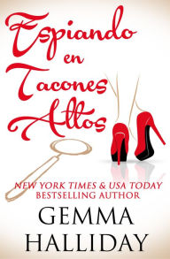 Title: Espiando en Tacones Altos, Author: Gemma Halliday