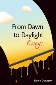 Title: From Dawn to Daylight, Author: Dawn Downey