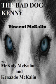 Title: The Bad Dog Kenny, Author: Vincent McKalin