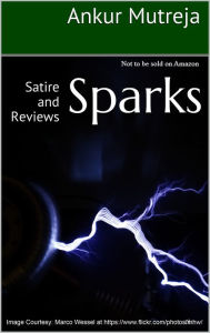 Title: Sparks: Satire and Reviews, Author: Ankur Mutreja