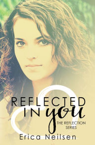 Title: Reflected in You, Author: Erica Neilsen