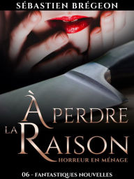 Title: À perdre la raison, Author: Sébastien Brégeon