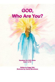 Title: God, Who Are You? Book 1 of 10, Author: Peggy Olds