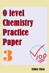 Title: O Level Chemistry Practice Papers 3, Author: Esther Chen