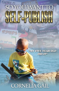 Title: So You Want to Self-Publish, Author: Cornelia Gail