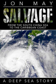 Title: Salvage (From the South China Sea to the Caribbean Coast: A Deep Sea Story), Author: Jon May