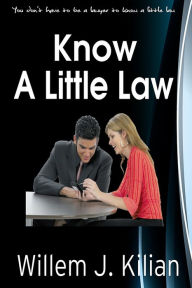 Title: Know A Little Law, Author: Will Kilian