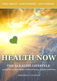Title: Health Now: The Alkaline Lifestyle, Author: Jonathan Crawford