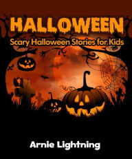 Title: Halloween: Scary Halloween Stories for Kids, Author: Arnie Lightning