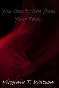 Title: You Can't Hide from Your Past, Author: Virginia T. Watson