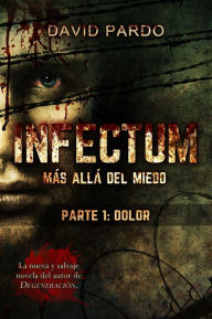 Title: INFECTUM (Parte I: Dolor), Author: David Pardo