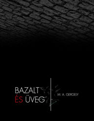 Title: Bazalt ?s ?veg, Author: M.A. Gergely