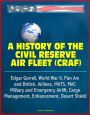 A History of the Civil Reserve Air Fleet (CRAF) - Edgar Gorrell, World War II, Pan Am and British, Airlines, MATS, MAC, Military and Emergency Airlift, Cargo, Management, Enhancement, Desert Shield