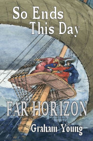 Title: So Ends This Day: Far Horizon, Author: Graham Young