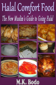 Title: Halal Comfort Food: The New Muslim's Guide to Going Halal, Author: M.K. Bodo