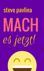 Title: Mach es jetzt: Die Geheimnisse hochproduktiver Menschen, Author: Steve Pavlina