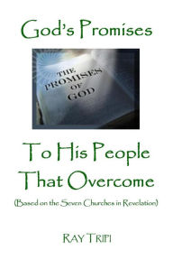 Title: God's Promises to His People That Overcome (Based on the Seven Churches of Revelation), Author: Raymond Tripi