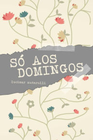 Title: Só aos Domingos, Author: Lucimar Mutarelli