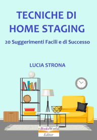 Title: Tecniche di Home Staging. 20 Suggerimenti facili e di successo, Author: Lucia Strona