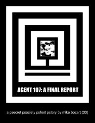 Title: Agent 107: A Final Report, Author: Mike Bozart