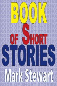 Title: Book Of Short Stories, Author: Mark Stewart