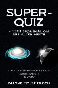 Title: Superquiz: 1001 spørsmål om det aller meste, Author: Magne Holst Bloch