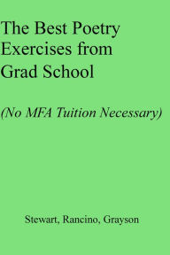 Title: The Best Poetry Exercises from Grad School (No MFA Tuition Necessary), Author: S.R. Stewart
