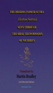 Title: The Dharma Flower Sutra (Lotus Sutra) Seen through the Oral Transmission of Nichiren: Translated by Martin Bradley, Author: Martin Bradley