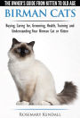 Birman Cats: The Owner's Guide from Kitten to Old Age - Buying, Caring For, Grooming, Health, Training, and Understanding Your Birman Cat or Kitten