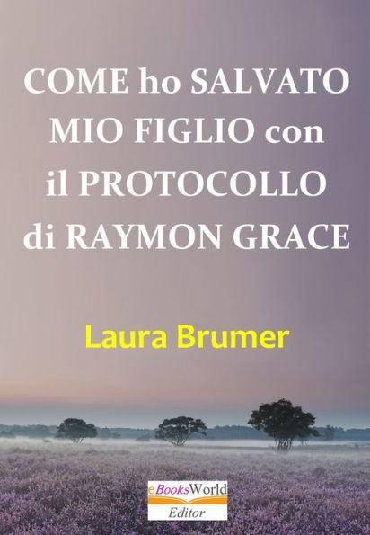 Come ho Salvato mio Figlio con il Protocollo di Raymon Grace