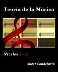 Title: Teoría de la Música: Niveles 1 - 3, Author: Angel Candelaria
