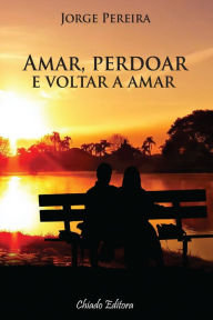 Title: Amar, Perdoar e Voltar a Amar, Author: Jorge Pereira