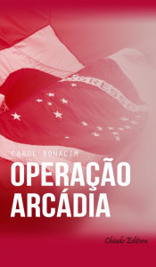 Title: Operação Arcádia, Author: Seth M. Holmes