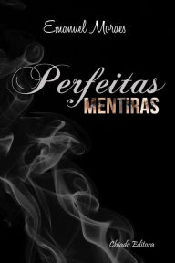 Title: Perfeitas Mentiras, Author: Emanuel Moraes