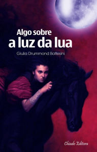 Title: Algo Sobre a Luz da Lua, Author: Giulia Drummon Battesini