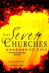 Title: The Seven Churches Of Asia: The Path of The Chosen Revealed, Author: P. R. Otokletos