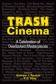 Title: Trash Cinema: A Celebration of Overlooked Masterpieces, Author: Andrew J. Rausch