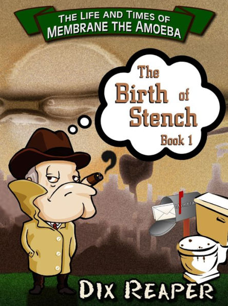 The Life and Times of Membrane the Amoeba, Book 1: The Birth of Stench.