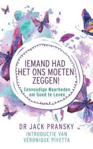 Title: Iemand Had Het Ons Moeten Zeggen! (Eenvoudige Waarheden om Goed te Leven), Author: Jack Pransky