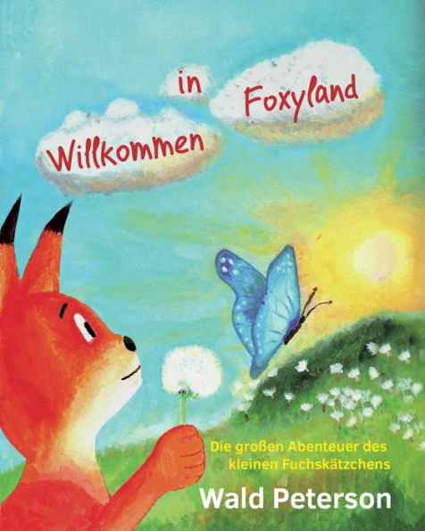 Willkommen in Foxyland Die großen Abenteuer des kleinen Fuchskätzchens