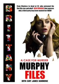 Title: A Case For Murder: Brittany Murphy Files, Author: Bryn Curt James Hammond