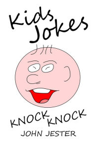 Title: Kids Jokes Knock Knock, Author: John Jester