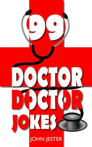 Title: 99 Doctor, Doctor Jokes, Author: John Jester