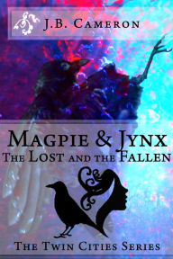 Title: Magpie & Jynx: The Lost and the Fallen, Author: J.B. Cameron