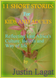 Title: 11 Short Stories for Kids and Adults, Author: Justin Lagat