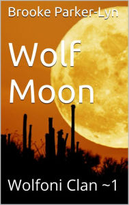 Title: Wolf Moon: Wolfoni Clan ~1, Author: Brooke Parker-Lyn